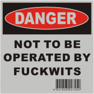 Sticker Not To Be Operated By Fuckwits